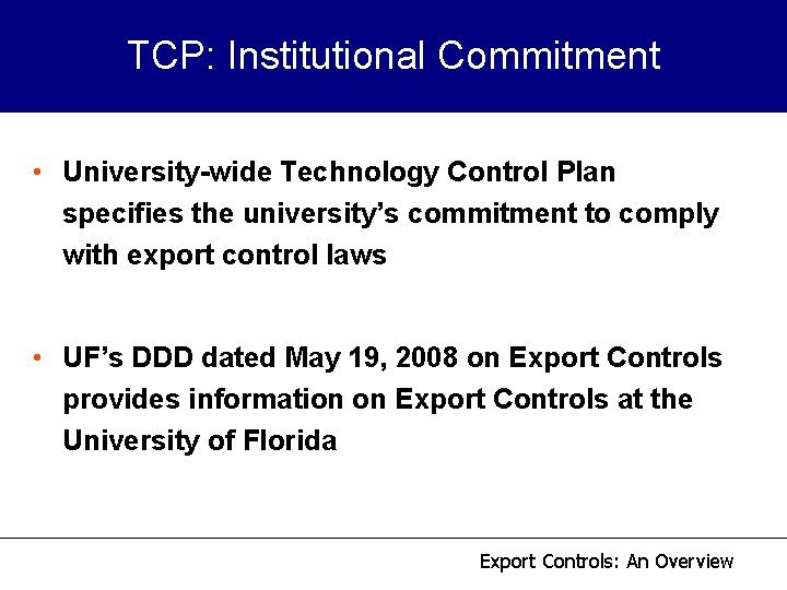 TCP: Institutional Commitment • University-wide Technology Control Plan specifies the university’s commitment to comply TCP: Institutional Commitment • University-wide Technology Control Plan specifies the university’s commitment to comply