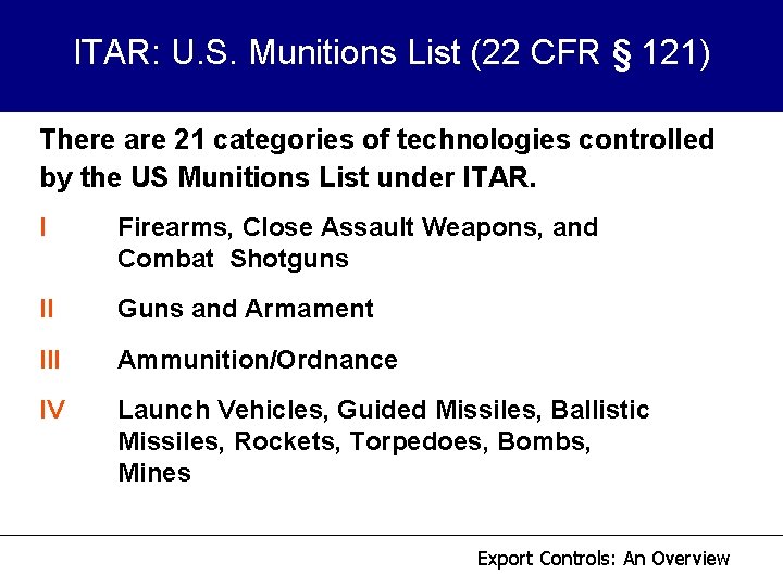 ITAR: U. S. Munitions List (22 CFR § 121) There are 21 categories of ITAR: U. S. Munitions List (22 CFR § 121) There are 21 categories of