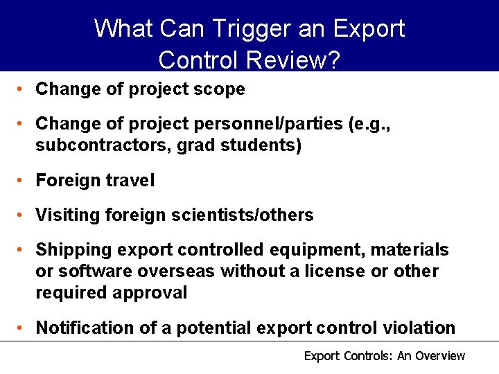 What Can Trigger an Export Control Review? • Change of project scope • Change What Can Trigger an Export Control Review? • Change of project scope • Change