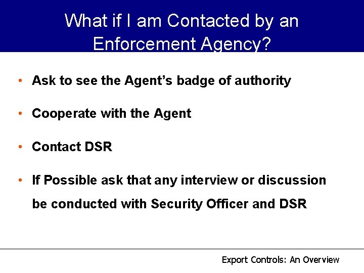 What if I am Contacted by an Enforcement Agency? • Ask to see the What if I am Contacted by an Enforcement Agency? • Ask to see the