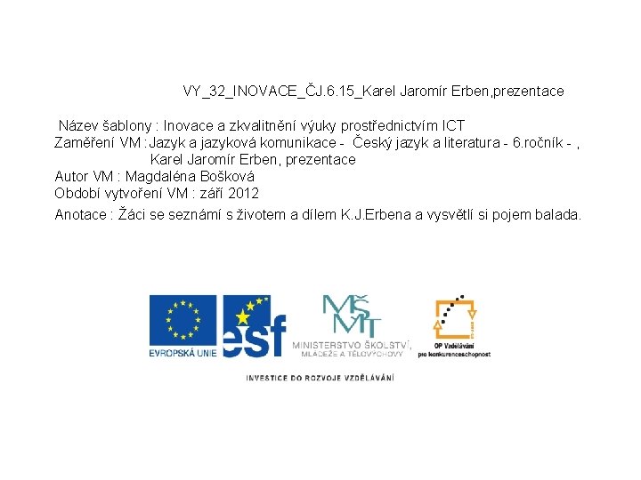 VY_32_INOVACE_ČJ. 6. 15_Karel Jaromír Erben, prezentace Název šablony : Inovace a zkvalitnění výuky prostřednictvím