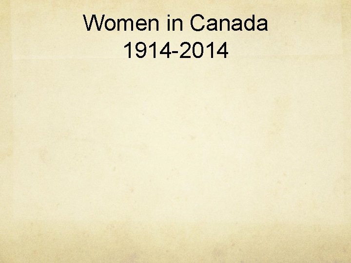 Women in Canada 1914 -2014 
