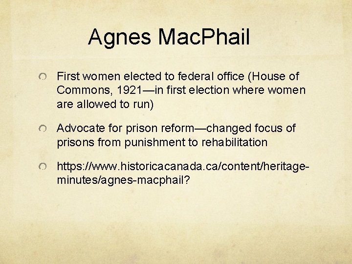 Agnes Mac. Phail First women elected to federal office (House of Commons, 1921—in first