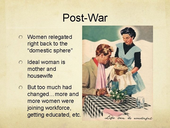 Post-War Women relegated right back to the “domestic sphere” Ideal woman is mother and