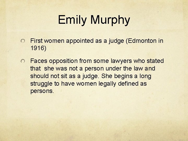 Emily Murphy First women appointed as a judge (Edmonton in 1916) Faces opposition from
