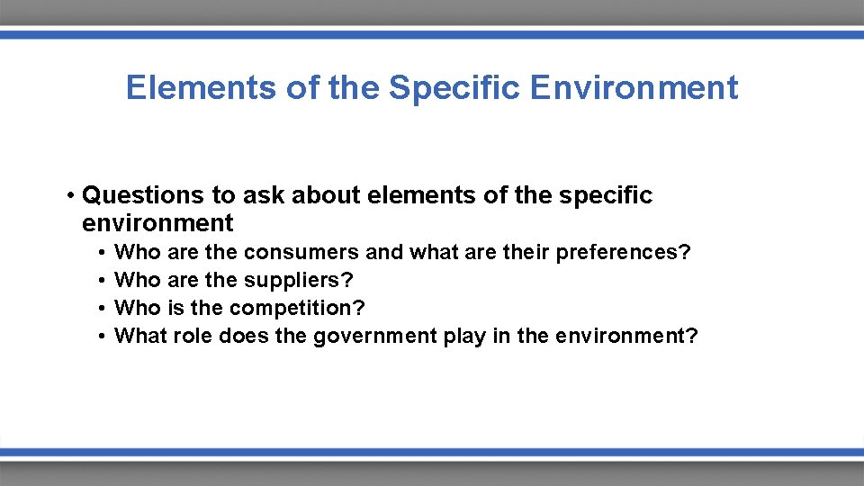 Elements of the Specific Environment • Questions to ask about elements of the specific