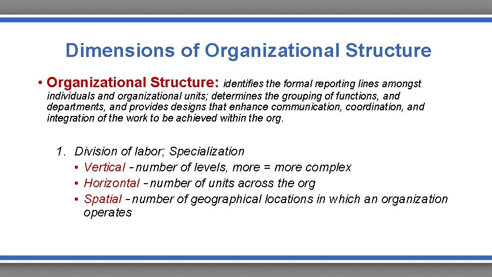  Dimensions of Organizational Structure • Organizational Structure: identifies the formal reporting lines amongst