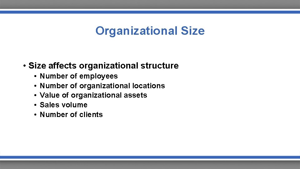 Organizational Size • Size affects organizational structure • • • Number of employees Number