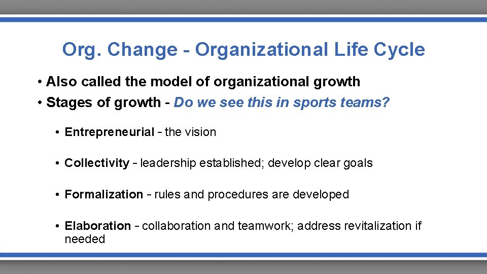 Org. Change - Organizational Life Cycle • Also called the model of organizational growth