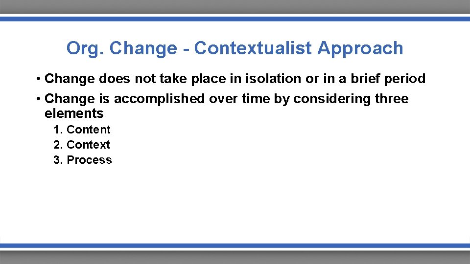 Org. Change - Contextualist Approach • Change does not take place in isolation or