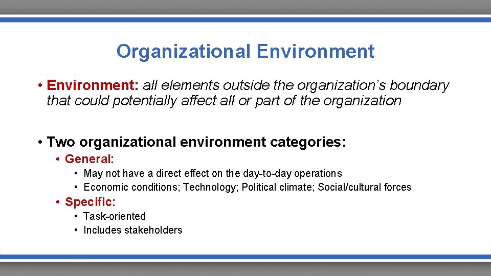 Organizational Environment • Environment: all elements outside the organization’s boundary that could potentially affect