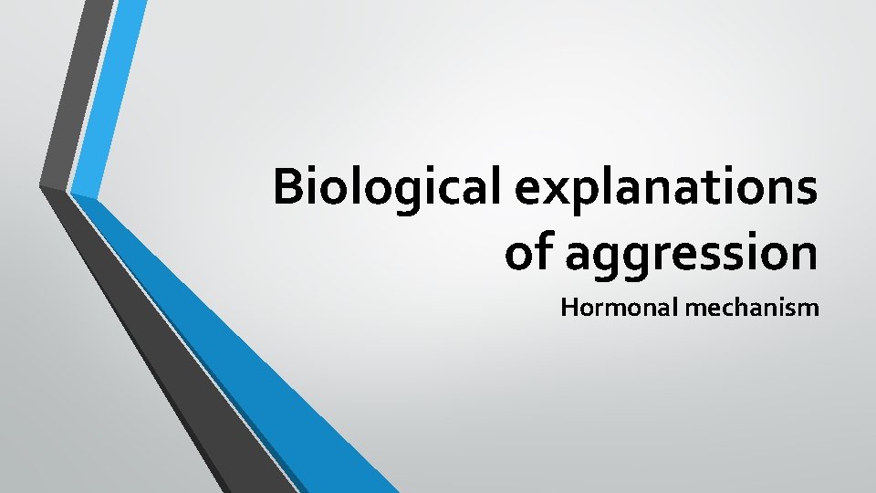 Biological explanations of aggression Hormonal mechanism 