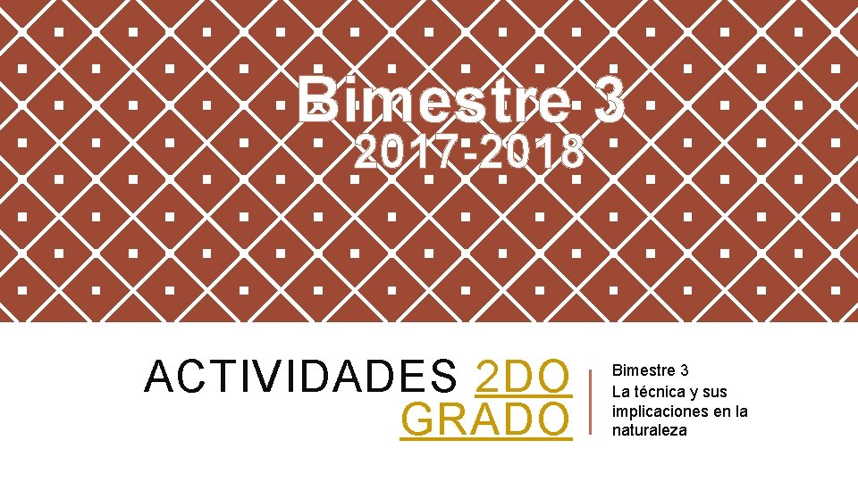 Bimestre 3 2017 -2018 ACTIVIDADES 2 DO GRADO Bimestre 3 La técnica y sus