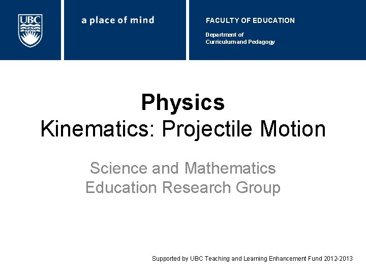 FACULTY OF EDUCATION Department of Curriculum and Pedagogy Physics Kinematics: Projectile Motion Science and