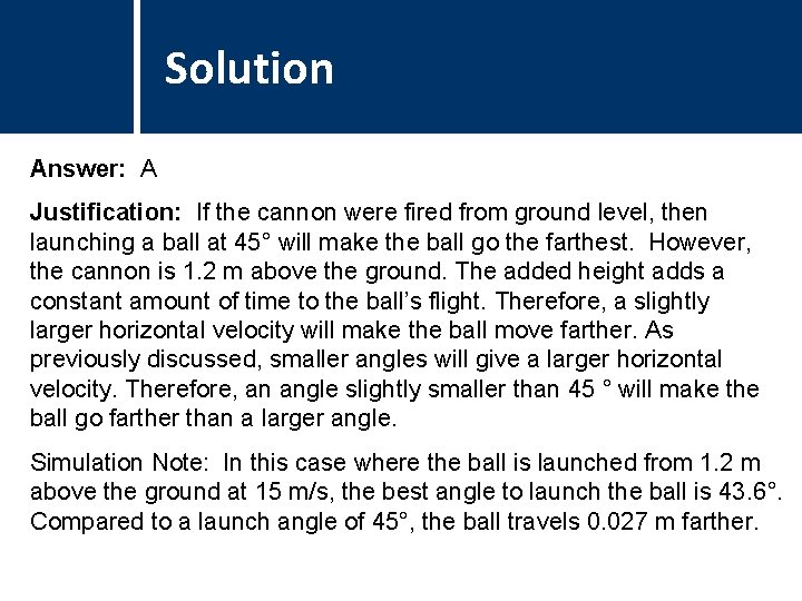 Solution Comments Answer: A Justification: If the cannon were fired from ground level, then