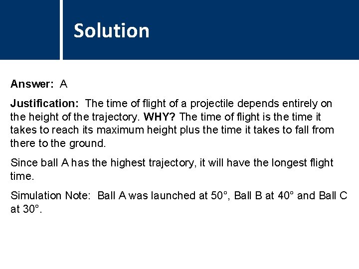 Solution Comments Answer: A Justification: The time of flight of a projectile depends entirely