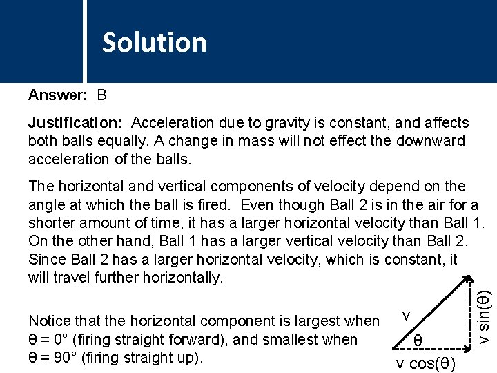 Solution Comments Answer: B Justification: Acceleration due to gravity is constant, and affects both