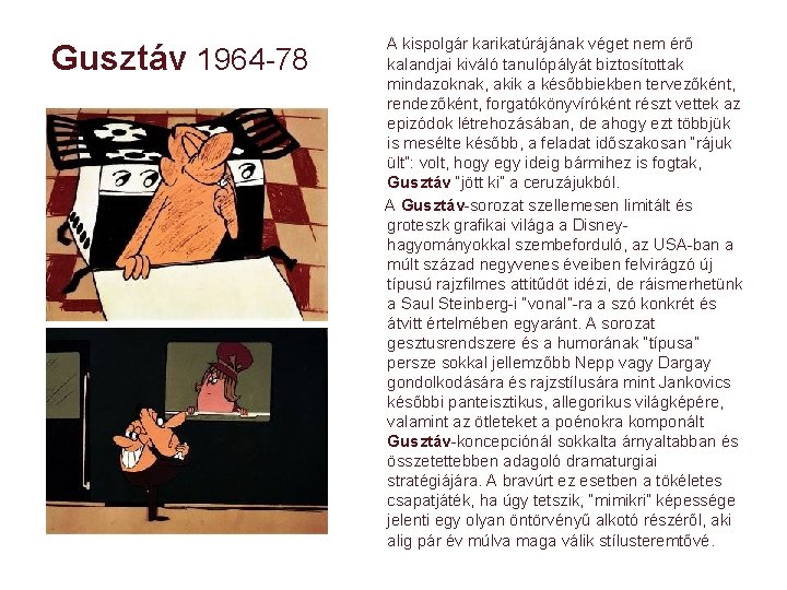 Gusztáv 1964 -78 A kispolgár karikatúrájának véget nem érő kalandjai kiváló tanulópályát biztosítottak mindazoknak,