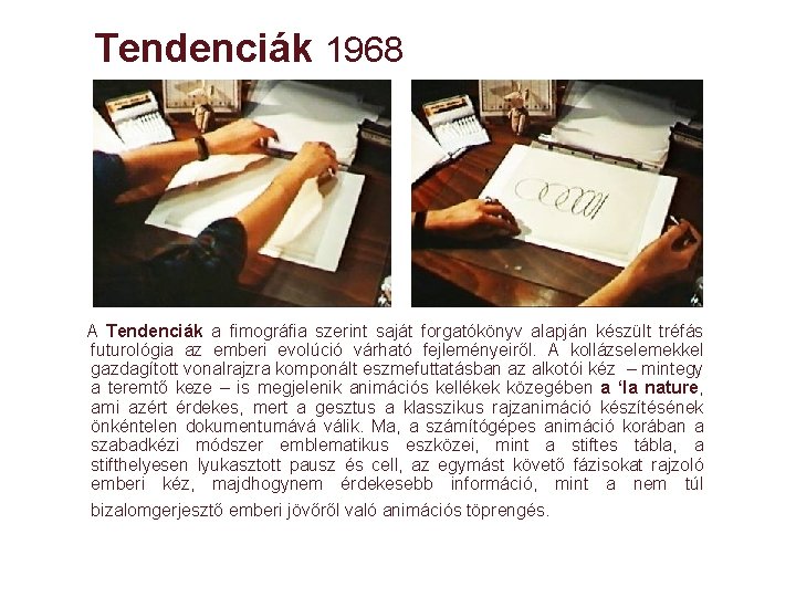 Tendenciák 1968 A Tendenciák a fimográfia szerint saját forgatókönyv alapján készült tréfás futurológia az