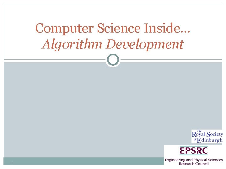 Computer Science Inside… Algorithm Development … Computer Science Inside… Algorithm Development …