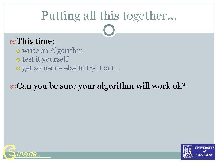 Putting all this together… This time: write an Algorithm test it yourself get someone Putting all this together… This time: write an Algorithm test it yourself get someone