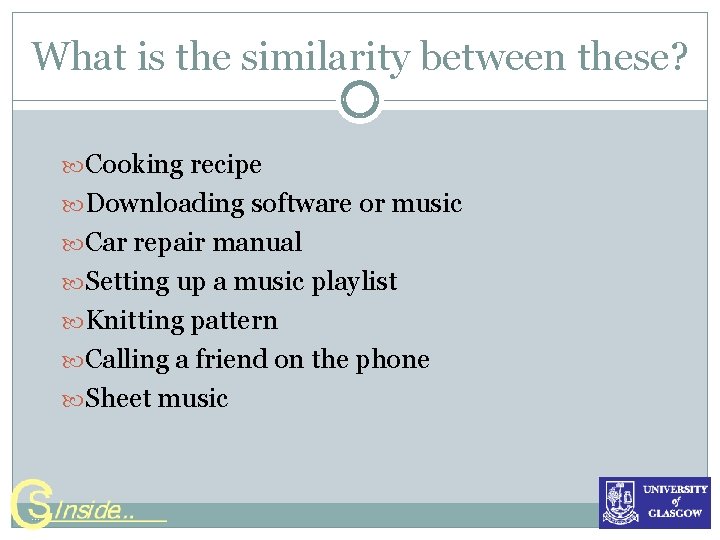 What is the similarity between these? Cooking recipe Downloading software or music Car repair What is the similarity between these? Cooking recipe Downloading software or music Car repair