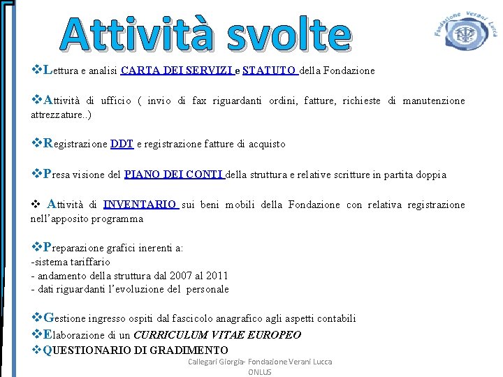 Attività svolte v. Lettura e analisi CARTA DEI SERVIZI e STATUTO della Fondazione v.