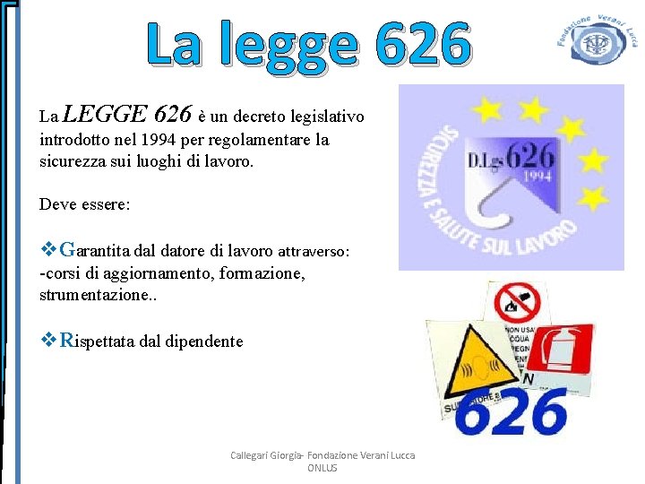La legge 626 La LEGGE 626 è un decreto legislativo introdotto nel 1994 per