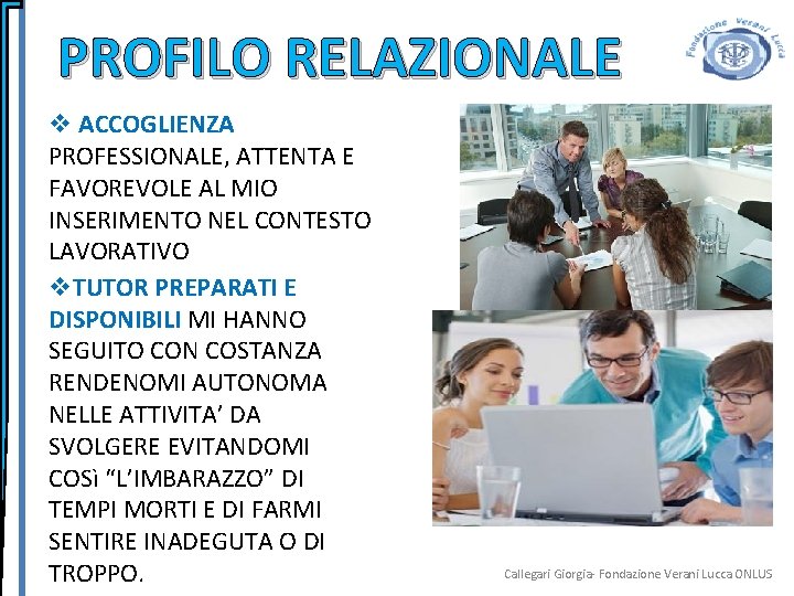 PROFILO RELAZIONALE v ACCOGLIENZA PROFESSIONALE, ATTENTA E FAVOREVOLE AL MIO INSERIMENTO NEL CONTESTO LAVORATIVO