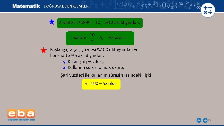 DOĞRUSAL DENKLEMLER 2 saatte 100 -90 = 10, %10 azaldığından, 1 saatte = 5,