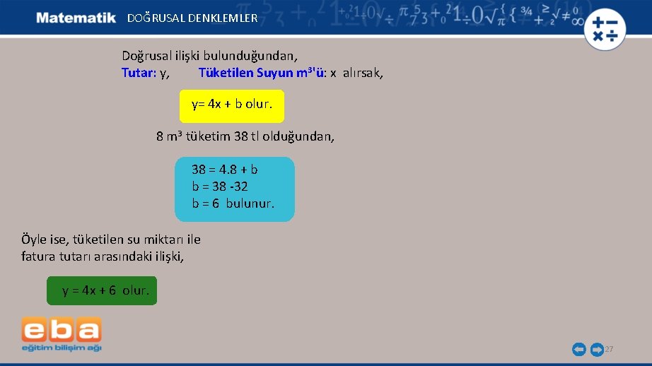 DOĞRUSAL DENKLEMLER Doğrusal ilişki bulunduğundan, Tutar: y, Tüketilen Suyun m 3'ü: x alırsak, y=