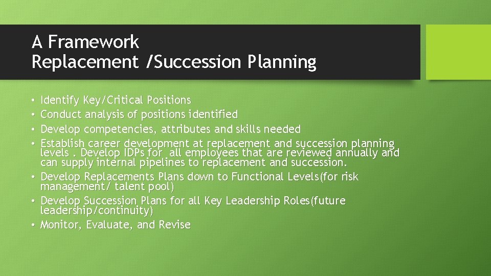 A Framework Replacement /Succession Planning • • Identify Key/Critical Positions Conduct analysis of positions