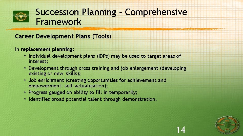 Succession Planning – Comprehensive Framework Career Development Plans (Tools) In replacement planning: • Individual