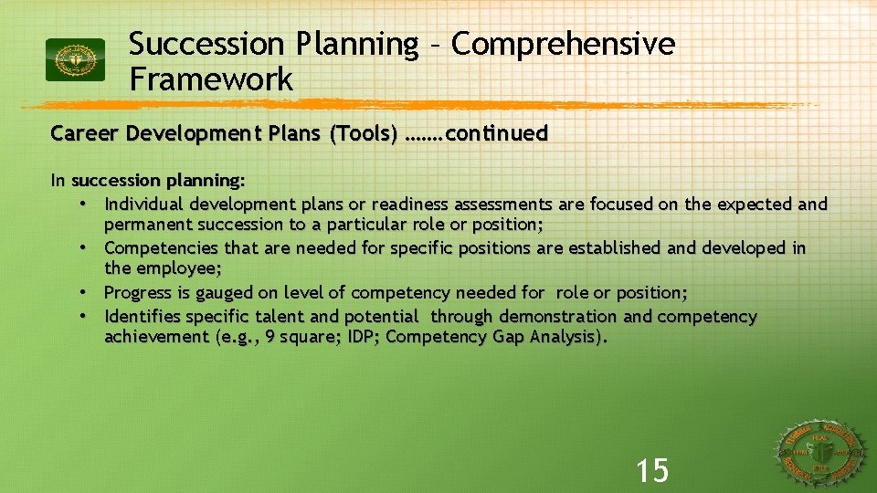 Succession Planning – Comprehensive Framework Career Development Plans (Tools) ……. continued In succession planning: