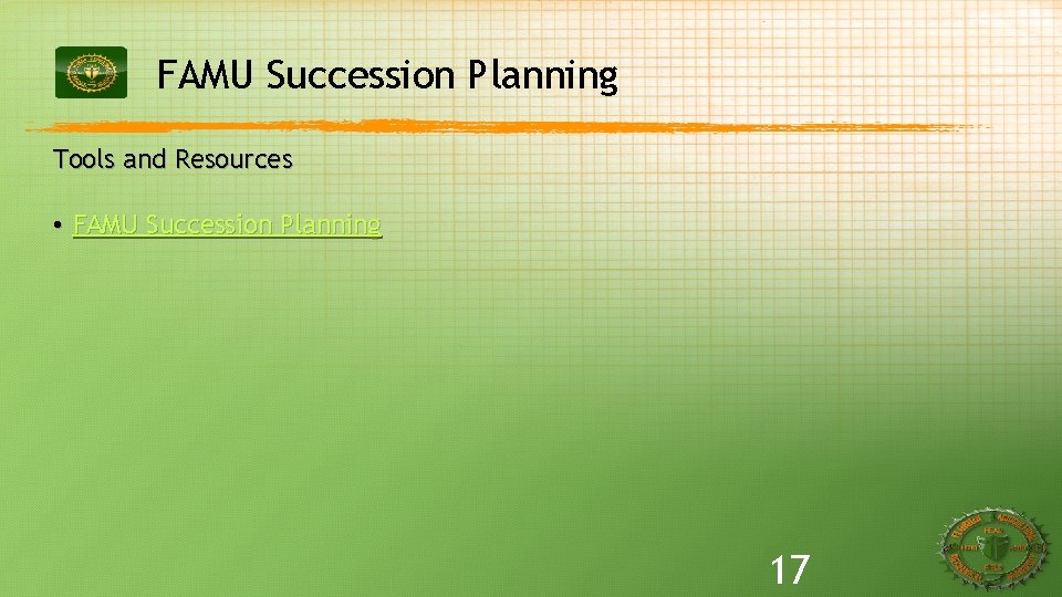 FAMU Succession Planning Tools and Resources • FAMU Succession Planning 17 