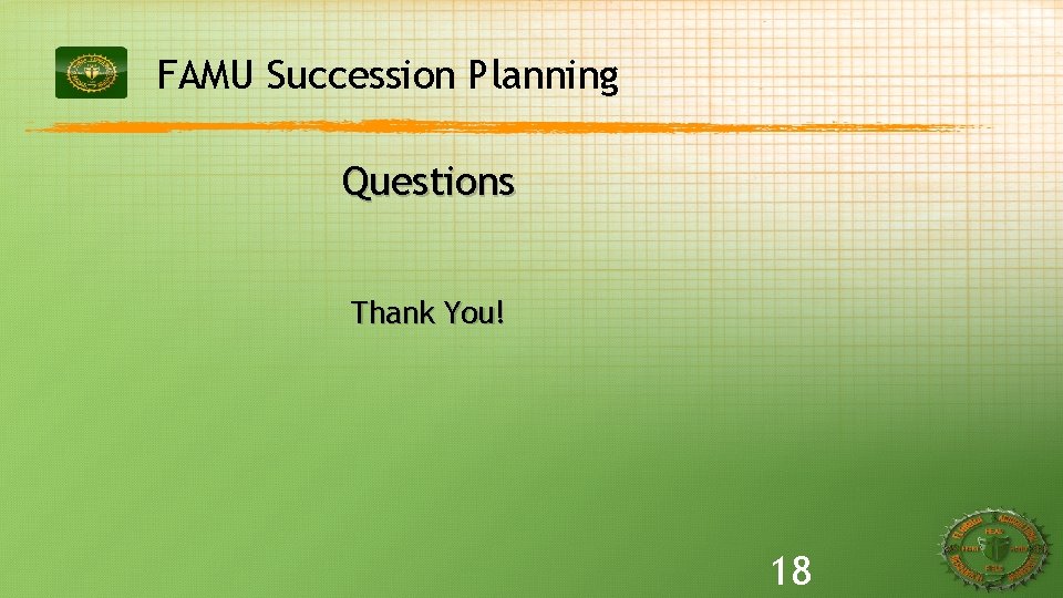 FAMU Succession Planning Questions Thank You! 18 