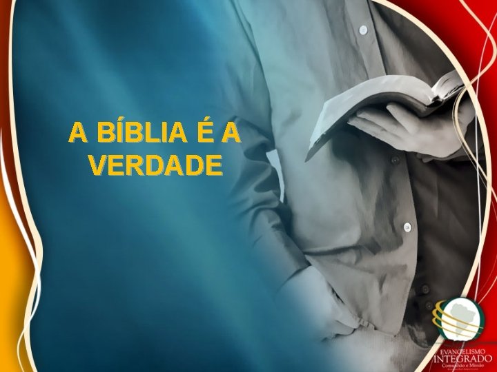 A BÍBLIA É A VERDADE A BÍBLIA É A VERDADE