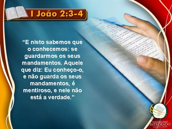 “E nisto sabemos que o conhecemos: se guardarmos os seus mandamentos. Aquele que diz: “E nisto sabemos que o conhecemos: se guardarmos os seus mandamentos. Aquele que diz:
