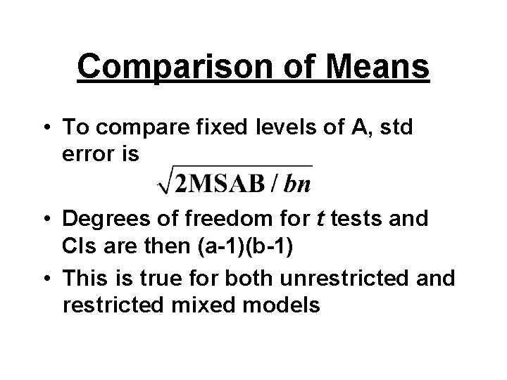 Comparison of Means • To compare fixed levels of A, std error is •