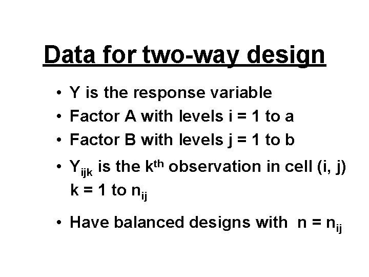 Data for two-way design • Y is the response variable • Factor A with