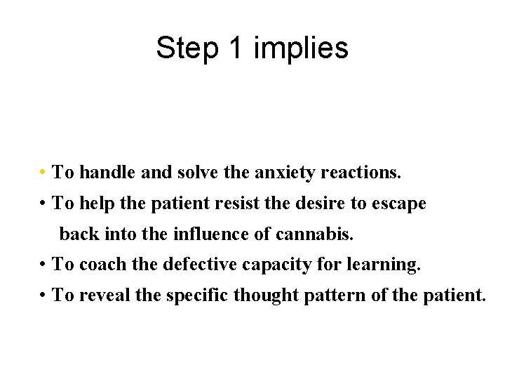 Step 1 implies • To handle and solve the anxiety reactions. • To help