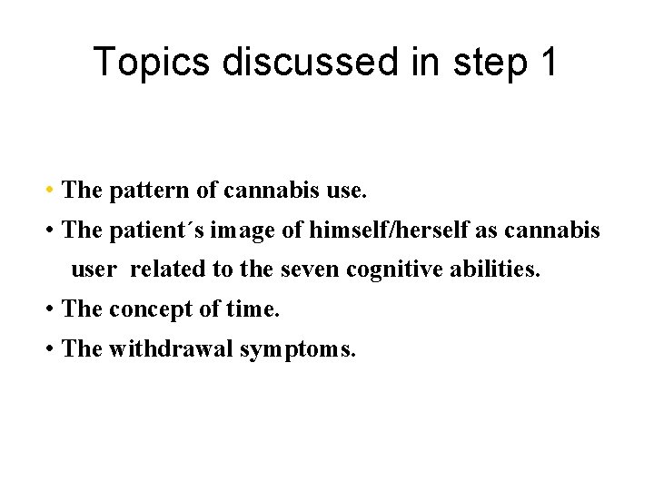 Topics discussed in step 1 • The pattern of cannabis use. • The patient´s