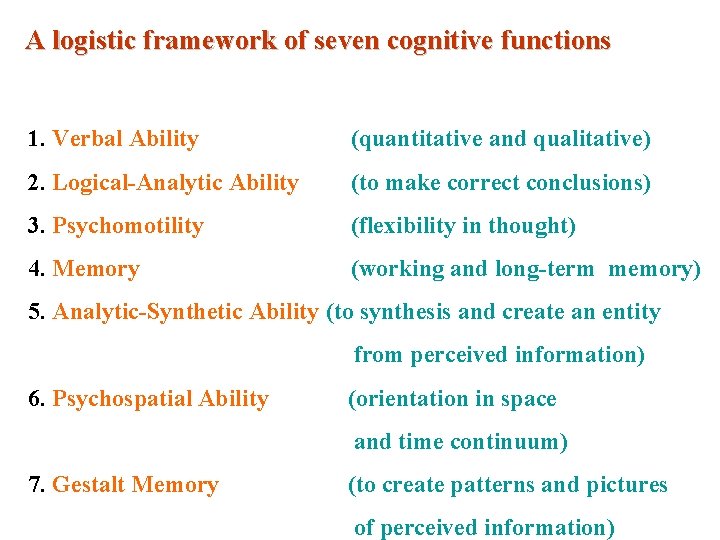 A logistic framework of seven cognitive functions 1. Verbal Ability (quantitative and qualitative) 2.