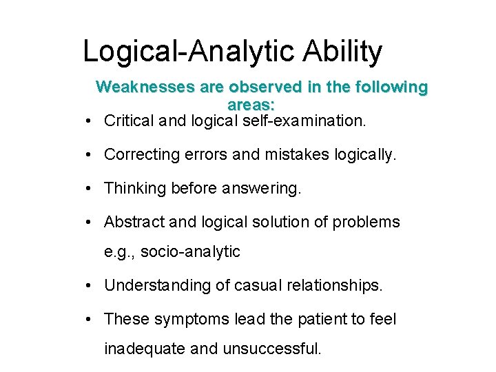 Logical-Analytic Ability Weaknesses are observed in the following areas: • Critical and logical self-examination.