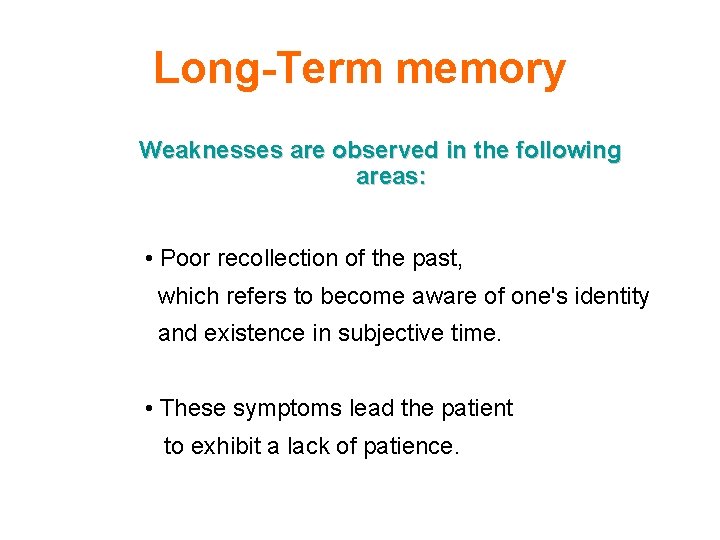 Long-Term memory Weaknesses are observed in the following areas: • Poor recollection of the