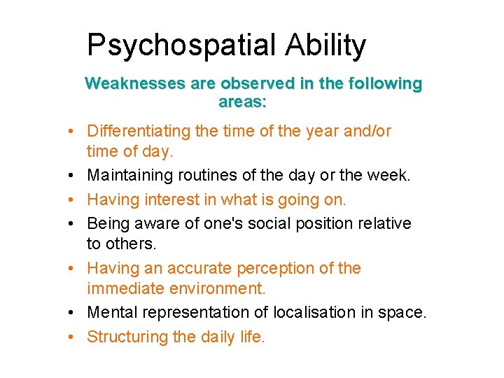Psychospatial Ability Weaknesses are observed in the following areas: • Differentiating the time of