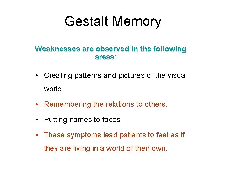 Gestalt Memory Weaknesses are observed in the following areas: • Creating patterns and pictures