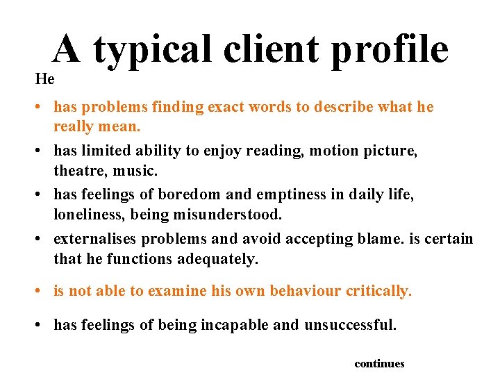 A typical client profile He • has problems finding exact words to describe what
