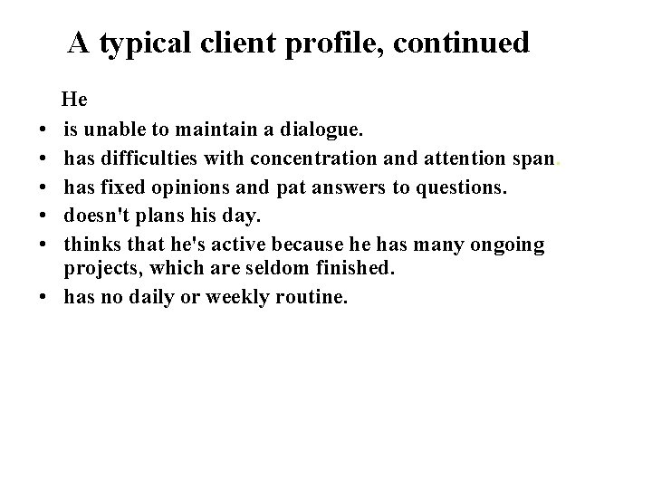 A typical client profile, continued • • • He is unable to maintain a