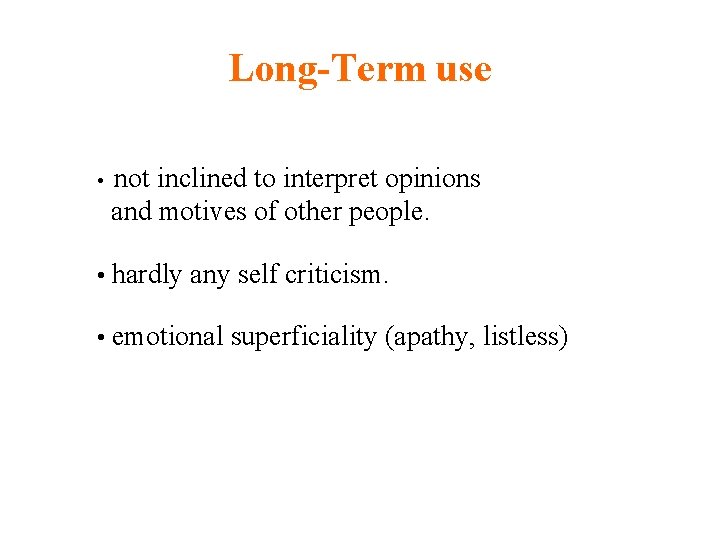 Long-Term use • not inclined to interpret opinions and motives of other people. •
